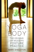 Обложка книги Тело йоги. Истоки современой постуральной практики